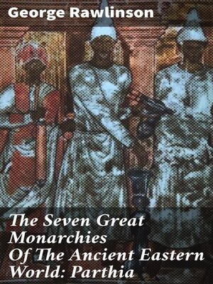 cover image of The Seven Great Monarchies of the Ancient Eastern World